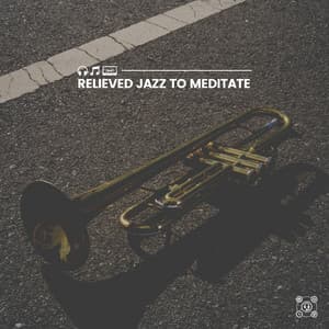 Relieved Jazz to Meditate - Background Instrumental Jazz