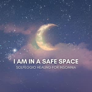 I Am in a Safe Space: Solfeggio Healing for Insomnia - Hz REM Sleep