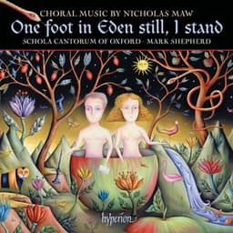 Nicholas Maw: One Foot in Eden Still, I Stand & Other Choral Works - Nicholas Maw