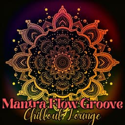 Mantra Flow Groove: Mantra Chillout Lounge , Energizing Yoga Music, Meditation, Movement, Relaxation - Yoga Chill