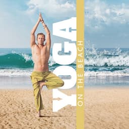 Yoga On The Beach - Music For Mindfulness - Tropical Kai