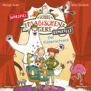 Die Schule der magischen Tiere ermittelt - Hörspiele 4: Der Flötenschreck - Die Schule der magischen Tiere ermittelt