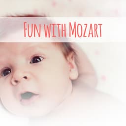 Fun with Mozart – Brilliant Songs for Baby, Easy Listening, Growing Brain Child, Clear Mind Baby - Baby Music Serenity