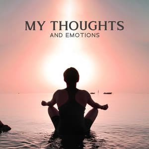 My Thoughts and Emotions - Positive Affirmations Music Zone