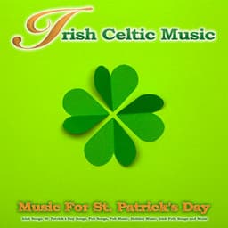 Irish Celtic Music: Music For St. Patrick's Day, Irish Songs, St. Patrick's Day Songs, Pub Songs, Pub Music, Holiday Music, Irish Folk Songs Music - Irish Music