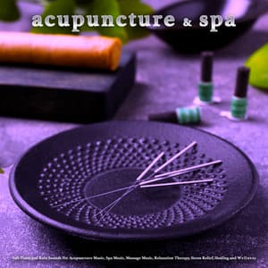 Acupuncture and Spa: Soft Piano and Rain Sounds For Acupuncture Music, Spa Music, Massage Music, Relaxation Therapy, Stress Relief, Healing and Wellness - Acupuncture Music