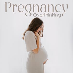 Pregnancy Overthinking: Calm Your Mind, Stress Reduction, Prenatal Meditation - Pregnant Women Music Company
