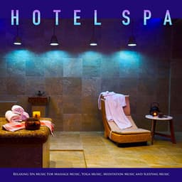 Hotel Spa: Relaxing Spa Music For Massage Music, Yoga Music, Meditation Music and Sleeping Music - Spa Music Relaxation