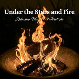 Under the Stars and Fire: Relaxing Music and Firelight - Relaxing Nature Sounds Collection