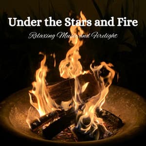 Under the Stars and Fire: Relaxing Music and Firelight - Relaxing Nature Sounds Collection
