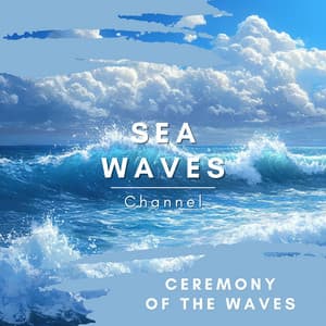 Ceremony of the Waves - Sea Waves Channel