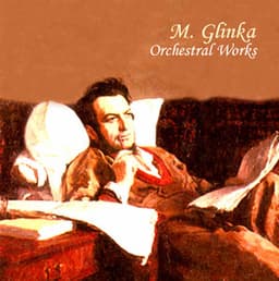 M. Glinka: Orchestral Works - Mikhail Glinka