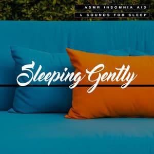 Sleeping Gently - ASMR Insomnia Aid & Sounds for Sleep