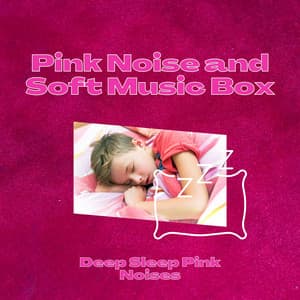 Pink Noise and Soft Music Box for Baby Sleep - Deep Sleep Pink Noises