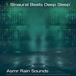 Binaural Beats Deep Sleep: Asmr Rain Sounds, Binaural Beats, Isochronic Tones, Theta waves, Alpha Waves and Ambient Music For Sleeping, Relaxation, Stress Relief, Brainwave Entrainment, Sleeping Music, Sleep Music and Music To Cure Insomnia - Binaural Beats