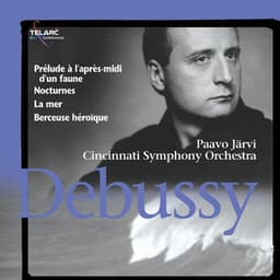 Debussy: Prélude à l'après-midi d'un faune, Nocturnes, La mer & Berceuse héroïque - Claude Debussy