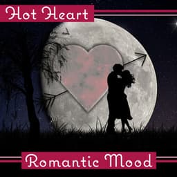 Hot Heart: Romantic Mood – Sensual Piano for Lovers, Slow Jazz, Moonlight, Hot Night, Dinner for Two - Sensual & Romantic Piano Jazz Universe