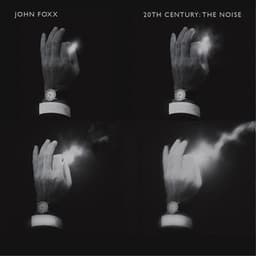 20th Century: The Noise - John Foxx