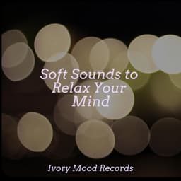 Soft Sounds to Relax Your Mind - Best Relaxing SPA Music
