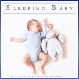 Sleeping Baby: Baby Lullabies and Baby Songs for Baby Dreams - Baby Lullaby