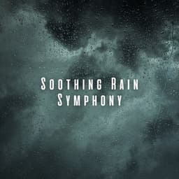 Soothing Rain Symphony: Chill Music for Restful Nights - Rain for Deep Sleep