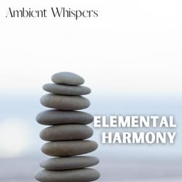 Elemental Harmony - Ambient Whispers