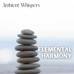 Elemental Harmony - Ambient Whispers