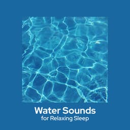 Water Sounds for Relaxing Sleep - Water Music Oasis