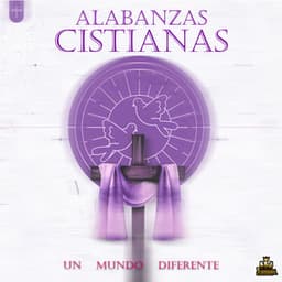 Un Mundo Diferente - Alabanzas Cristianas