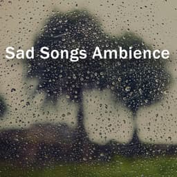 Sad Songs Ambience – Music for Lonely People & Broken Heart - Rain Music!
