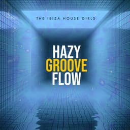 Hazy Groove Flow - The Ibiza House Girls