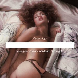 Young Love / No One Will Dance / Neon Gold - Current Joys