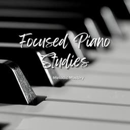 Focused Piano Studies: Melodic Mastery - Piano: Classical Relaxation