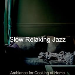 Ambiance for Cooking at Home - Slow Relaxing Jazz
