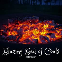 Sleep Baby: Blazing Bed of Coals - Baby Lullaby