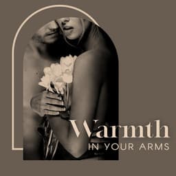 Warmth in Your Arms - Smooth & Romantic Jazz Ballads for a Moody Evening - Sensual Music Universe