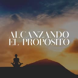 Alcanzando el Propósito - Meditación Maestro