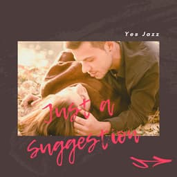 Just a Suggestion - Yes Jazz