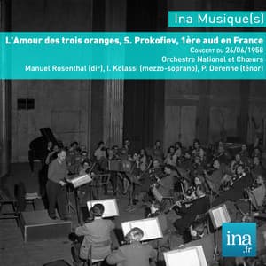 L'Amour des trois oranges, S. Prokofiev, 1ère aud en France, Concert du 26/06/1958, Orchestre National et Chœurs de la RTF, Manuel Rosenthal , I. Kolassi , P. Derenne - Sergei Prokofiev