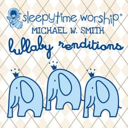 Michael W. Smith Lullaby Renditions - Sleepytime Worship