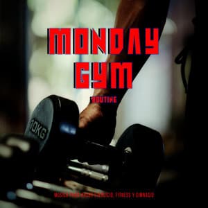 Monday GyM Routine - Musica Para Hacer Ejercicio, Fitness y Gimnasio