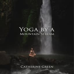 Yoga by a Mountain Stream - Catherine Green