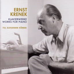 Krenek, E.: Piano Works - 12 Variations in 3 Movements / 11 Piano Pieces / Echoes From Austria / Piano Sonata No. 7 - Ernst Krenek