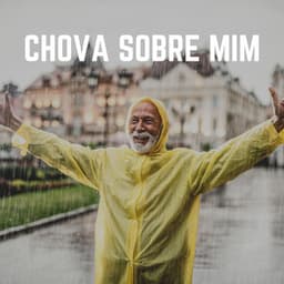 Chova Sobre Mim - Chuva Dormir