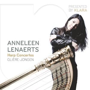 Glière, Jongen & Rodrigo: Harp Concertos - Anneleen Lenaerts