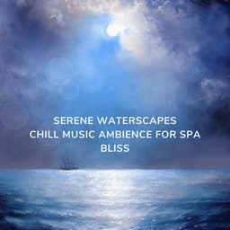 Serene Waterscapes: Chill Music Ambience for Spa Bliss - Water Soundscapes