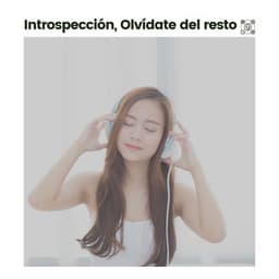 Introspección, Olvídate del Resto - Musica Relajante & Yoga