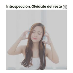 Introspección, Olvídate del Resto - Musica Relajante & Yoga