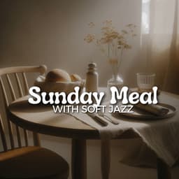 Sunday Meal with Soft Jazz - Smooth Dinner Jazz