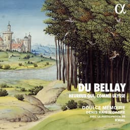 Du Bellay: Heureux qui, comme Ulysse - Doulce Mémoire